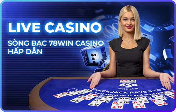 Chơi live casino cùng 78win